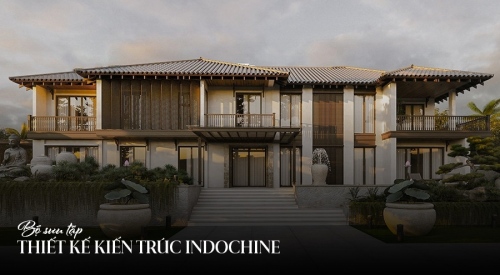 TOP 8 Mẫu thiết kế kiến trúc phong cách Indochine đẹp, ấn tượng nhất 2024