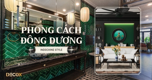 Phong cách Indochine là gì? Đặc trưng thiết kế nội thất nhà