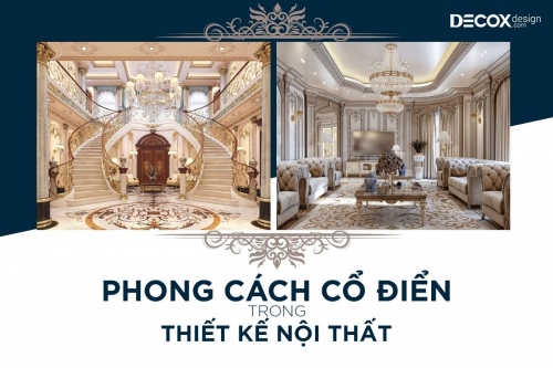 Phong cách thiết kế cổ điển là gì? 7 đặc trưng trong thiết kế nội thất
