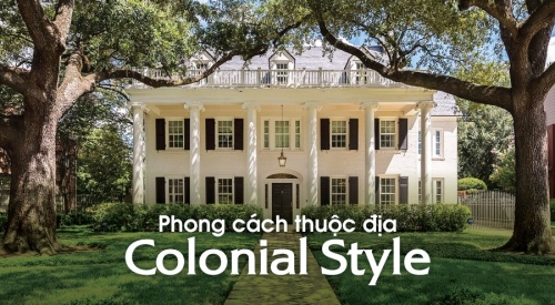 [Tìm hiểu] Phong cách thuộc địa Colonial Style: Đặc trưng và Cách phân biệt