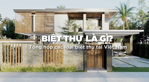 Biệt thự là gì? Các loại biệt thự thông dụng nhất hiện nay