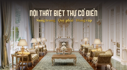Tổng hợp Mẫu thiết kế nội thất biệt thự cổ điển đẹp,...